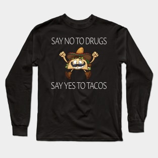 Say No To Drugs Say Yes To Tacos Long Sleeve T-Shirt